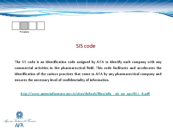 Procedure SIS code The SIS code is an identification code assigned by AIFA to