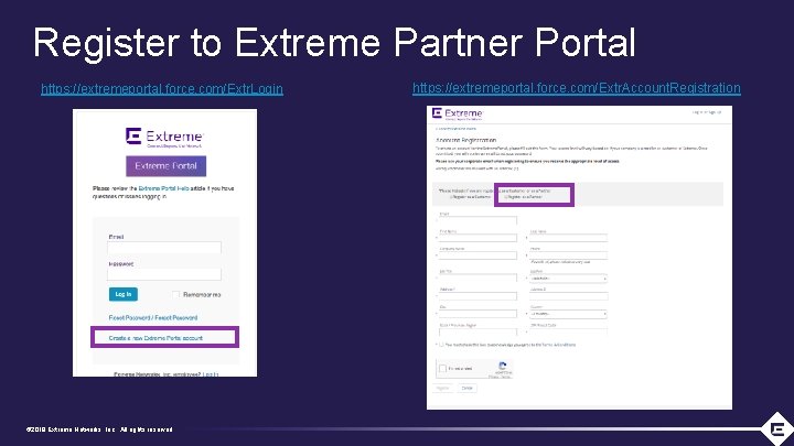 Register to Extreme Partner Portal https: //extremeportal. force. com/Extr. Login © 2018 Extreme Networks,