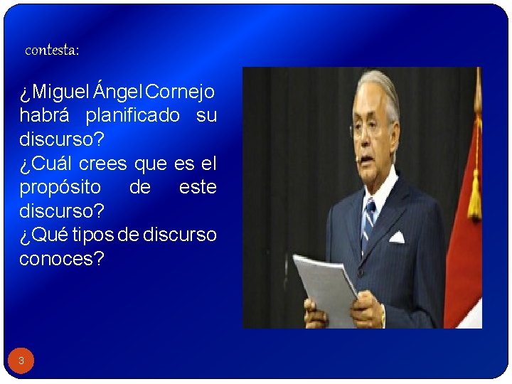 contesta: ¿Miguel Ángel Cornejo habrá planificado su discurso? ¿Cuál crees que es el propósito contesta: ¿Miguel Ángel Cornejo habrá planificado su discurso? ¿Cuál crees que es el propósito