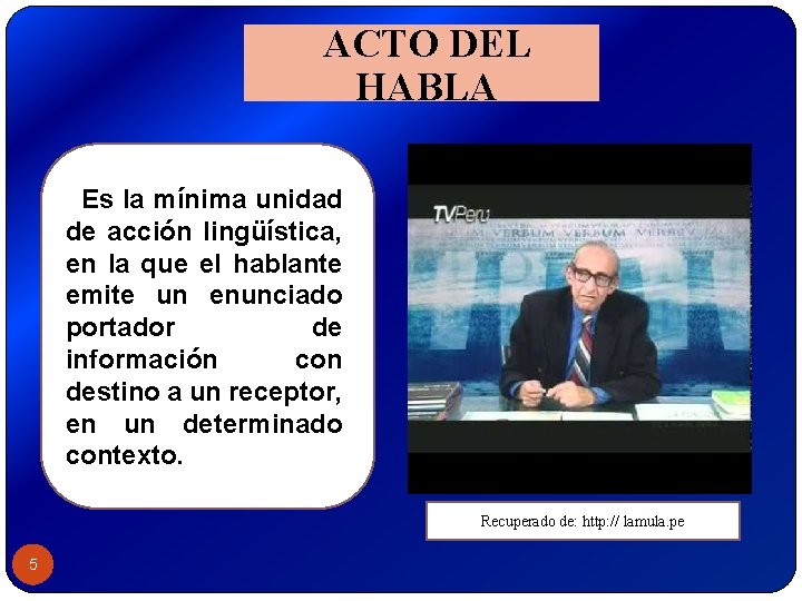 ACTO DEL HABLA Es la mínima unidad de acción lingüística, en la que el ACTO DEL HABLA Es la mínima unidad de acción lingüística, en la que el
