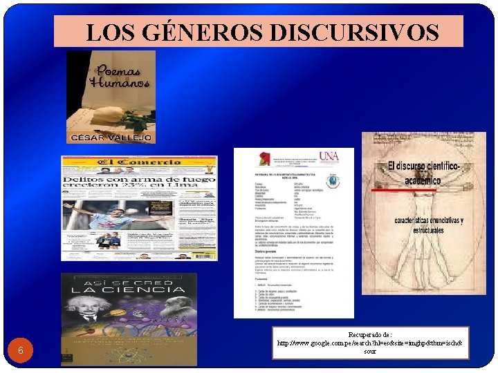 LOS GÉNEROS DISCURSIVOS 6 Recuperado de: http: //www. google. com. pe/search? hl=es&site=imghp&tbm=isch& sour LOS GÉNEROS DISCURSIVOS 6 Recuperado de: http: //www. google. com. pe/search? hl=es&site=imghp&tbm=isch& sour