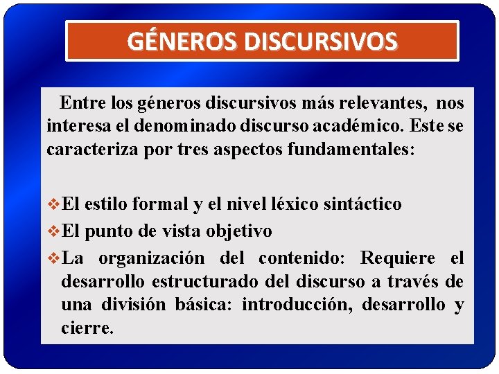 GÉNEROS DISCURSIVOS Entre los géneros discursivos más relevantes, nos interesa el denominado discurso académico. GÉNEROS DISCURSIVOS Entre los géneros discursivos más relevantes, nos interesa el denominado discurso académico.