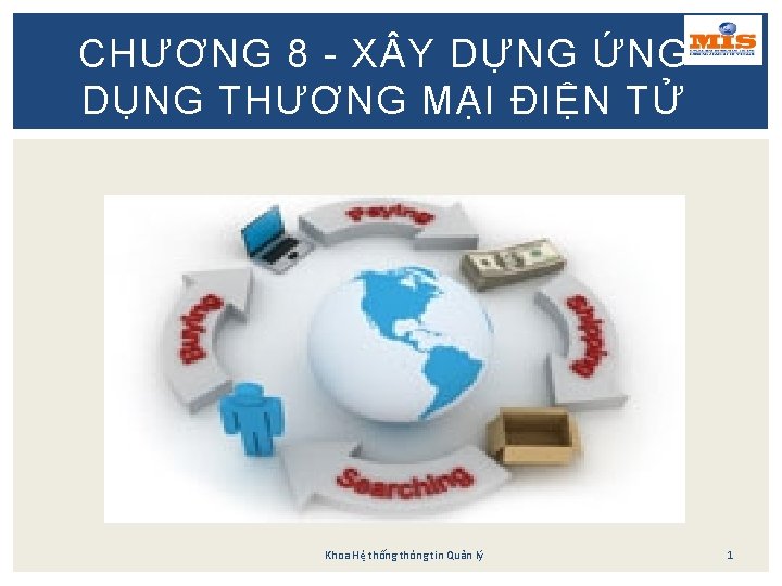 CHƯƠNG 8 - X Y DỰNG ỨNG DỤNG THƯƠNG MẠI ĐIỆN TỬ Khoa Hệ