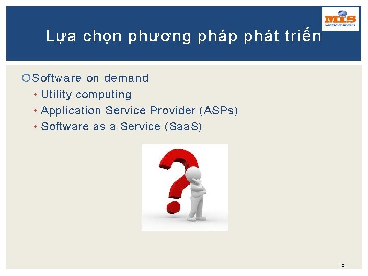 Lựa chọn phương pháp phát triển Software on demand • Utility computing • Application