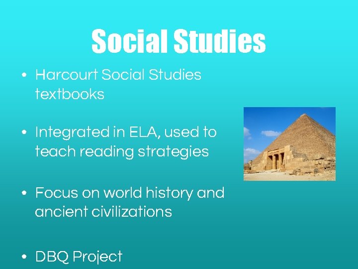 Social Studies • Harcourt Social Studies textbooks • Integrated in ELA, used to teach