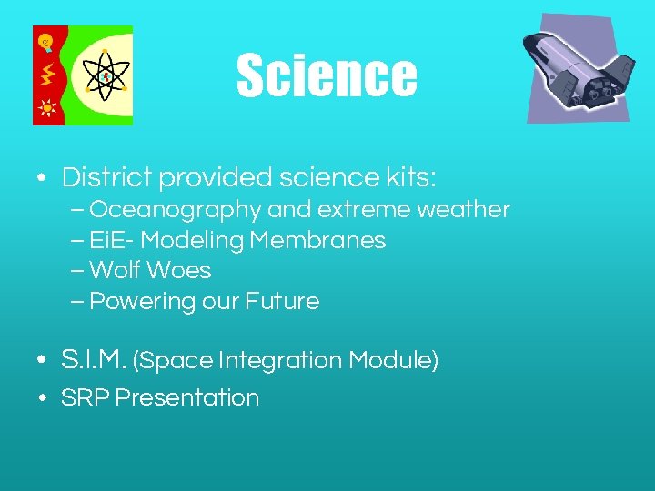 Science • District provided science kits: – Oceanography and extreme weather – Ei. E-