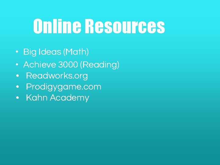 Online Resources • • • Big Ideas (Math) Achieve 3000 (Reading) Readworks. org Prodigygame.