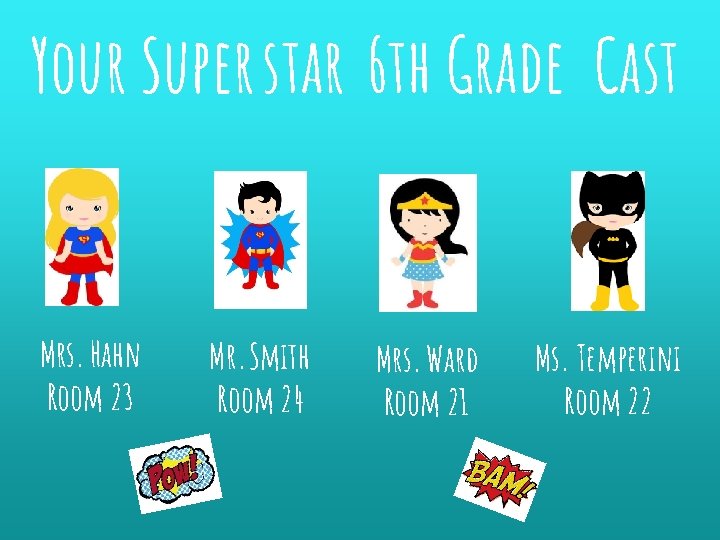 Your Superstar 6 th Grade Cast Mrs. Hahn Room 23 Mr. Smith Room 24