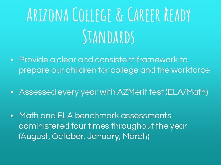 Arizona College & Career Ready Standards • Provide a clear and consistent framework to