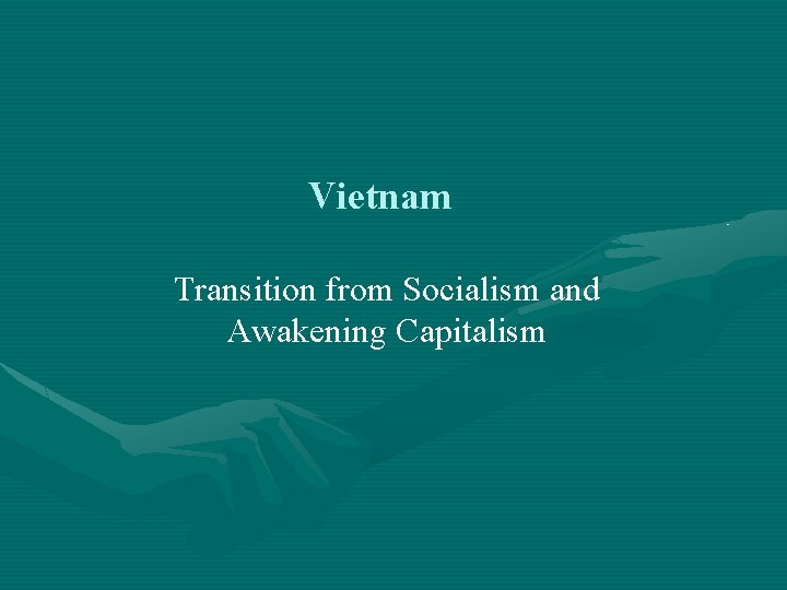 Vietnam Transition from Socialism and Awakening Capitalism 