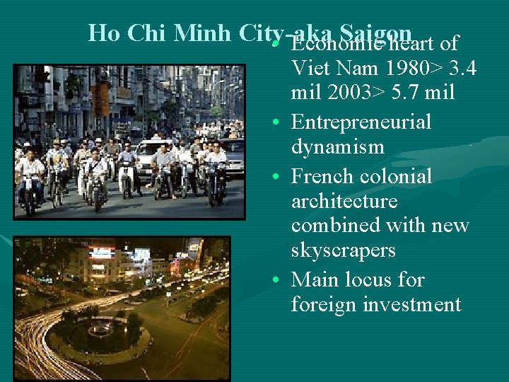 Ho Chi Minh City-aka Saigon • Economic heart of • • • Viet Nam