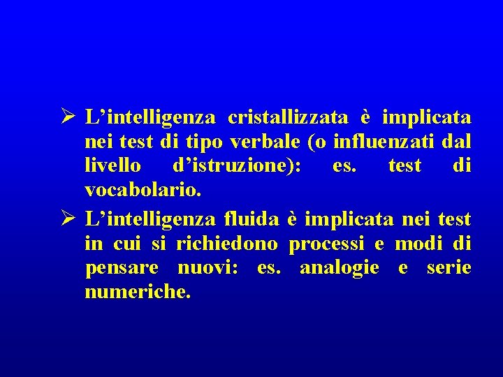 Ø L’intelligenza cristallizzata è implicata nei test di tipo verbale (o influenzati dal livello