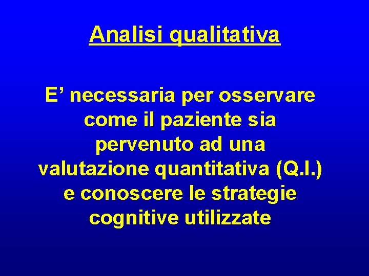 Analisi qualitativa E’ necessaria per osservare come il paziente sia pervenuto ad una valutazione