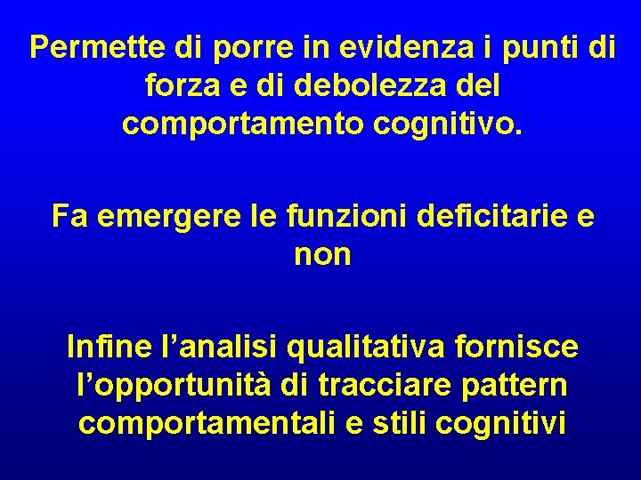 Permette di porre in evidenza i punti di forza e di debolezza del comportamento