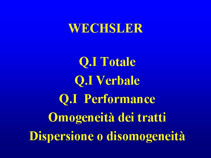 WECHSLER Q. I Totale Q. I Verbale Q. I Performance Omogeneità dei tratti Dispersione