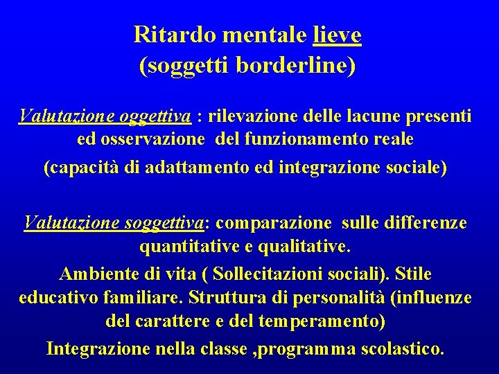 Ritardo mentale lieve (soggetti borderline) Valutazione oggettiva : rilevazione delle lacune presenti ed osservazione