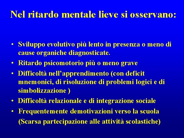 Nel ritardo mentale lieve si osservano: • Sviluppo evolutivo più lento in presenza o