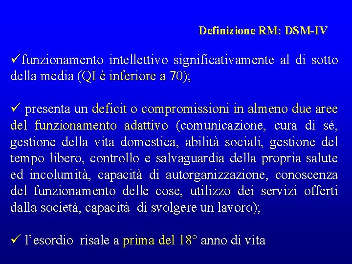 Definizione RM: DSM-IV üfunzionamento intellettivo significativamente al di sotto della media (QI è inferiore