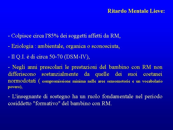 Ritardo Mentale Lieve: - Colpisce circa l'85% dei soggetti affetti da RM, - Eziologia