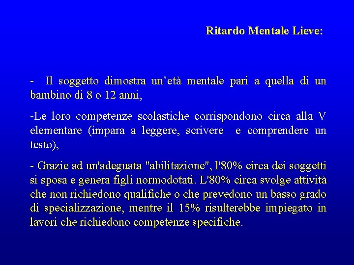 Ritardo Mentale Lieve: - Il soggetto dimostra un’età mentale pari a quella di un