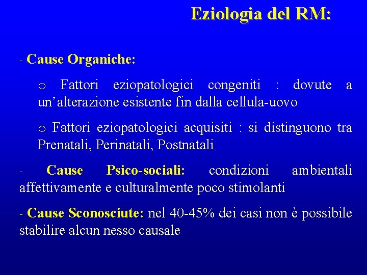 Eziologia del RM: - Cause Organiche: o Fattori eziopatologici congeniti : dovute a un’alterazione