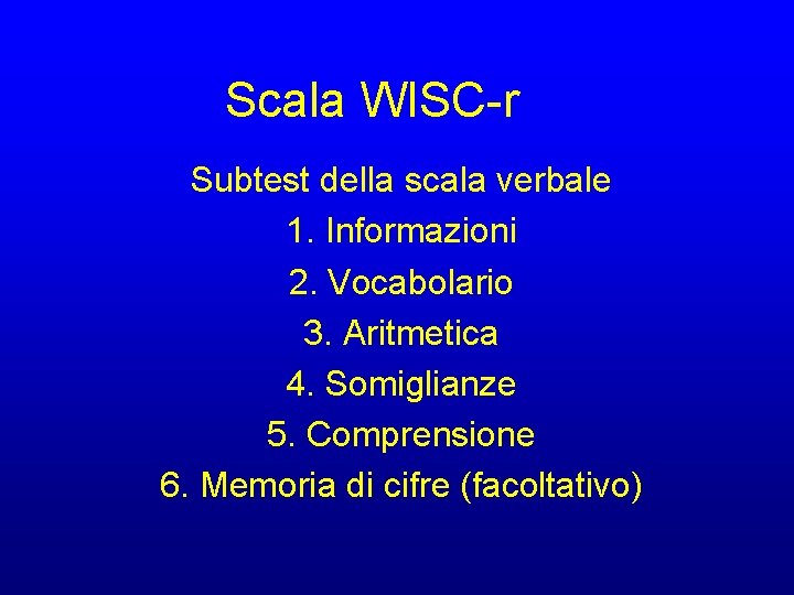 Scala WISC-r Subtest della scala verbale 1. Informazioni 2. Vocabolario 3. Aritmetica 4. Somiglianze