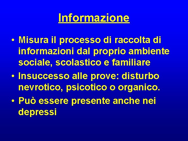 Informazione • Misura il processo di raccolta di informazioni dal proprio ambiente sociale, scolastico