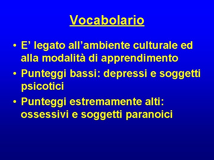 Vocabolario • E’ legato all’ambiente culturale ed alla modalità di apprendimento • Punteggi bassi: