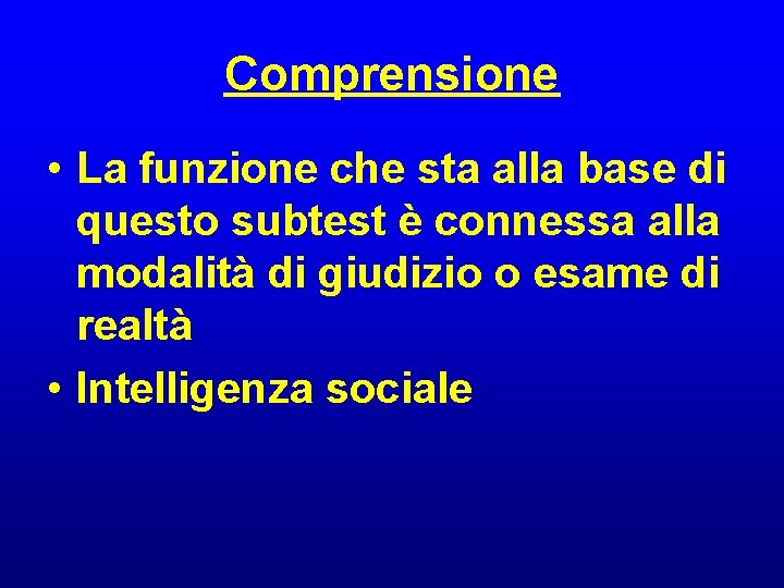 Comprensione • La funzione che sta alla base di questo subtest è connessa alla