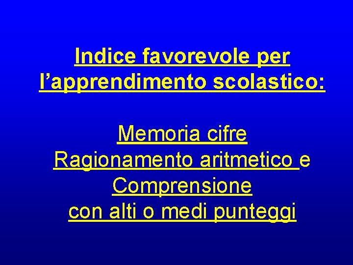 Indice favorevole per l’apprendimento scolastico: Memoria cifre Ragionamento aritmetico e Comprensione con alti o