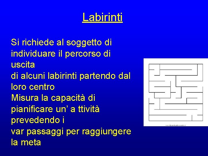 Labirinti Si richiede al soggetto di individuare il percorso di uscita di alcuni labirinti