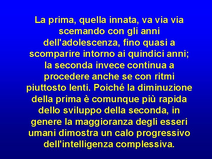 La prima, quella innata, va via scemando con gli anni dell'adolescenza, fino quasi a