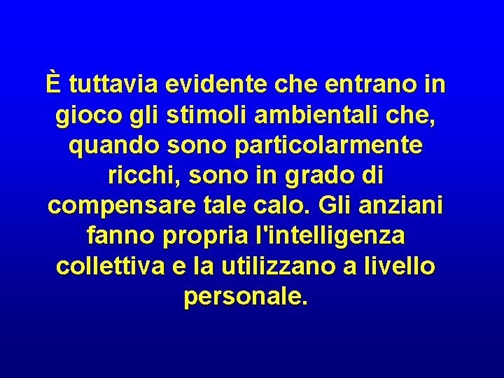 È tuttavia evidente che entrano in gioco gli stimoli ambientali che, quando sono particolarmente