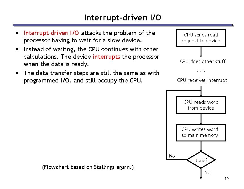 Interrupt-driven I/O § Interrupt-driven I/O attacks the problem of the processor having to wait