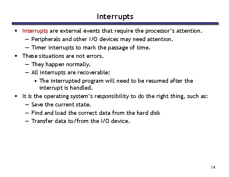 Interrupts § Interrupts are external events that require the processor’s attention. — Peripherals and