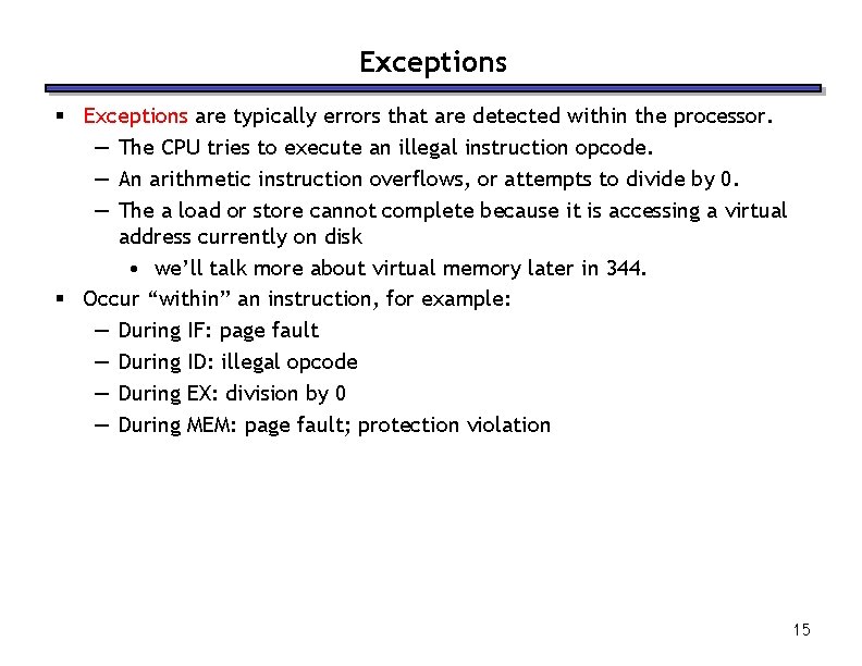 Exceptions § Exceptions are typically errors that are detected within the processor. — The