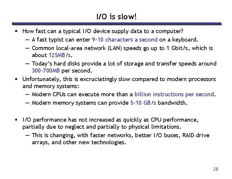 I/O is slow! § How fast can a typical I/O device supply data to