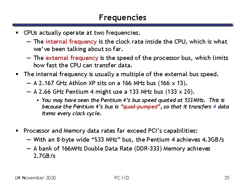 Frequencies § CPUs actually operate at two frequencies. — The internal frequency is the