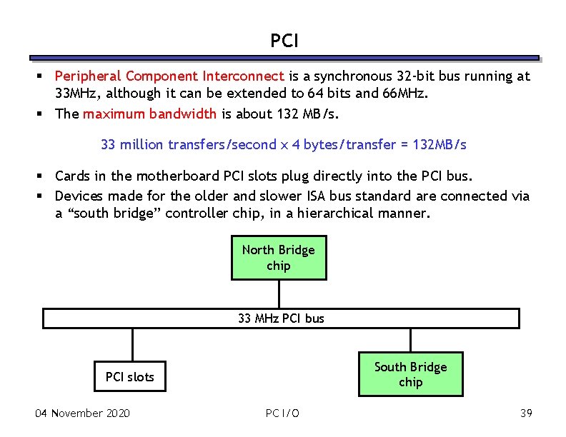 PCI § Peripheral Component Interconnect is a synchronous 32 -bit bus running at 33