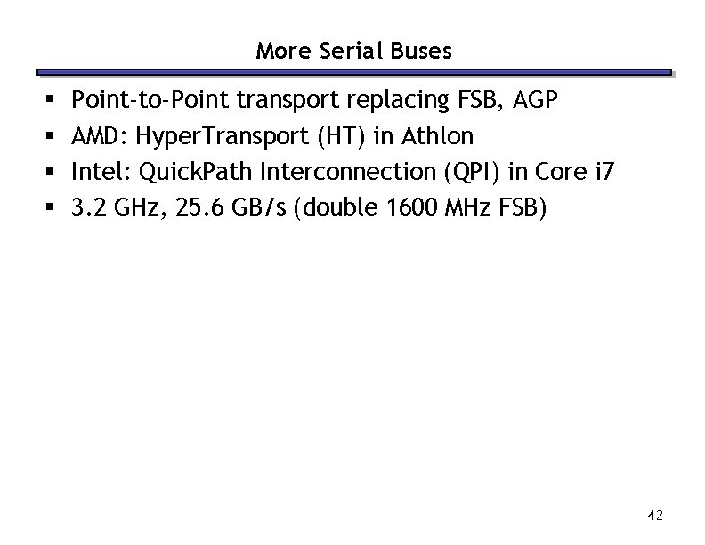 More Serial Buses § § Point-to-Point transport replacing FSB, AGP AMD: Hyper. Transport (HT)