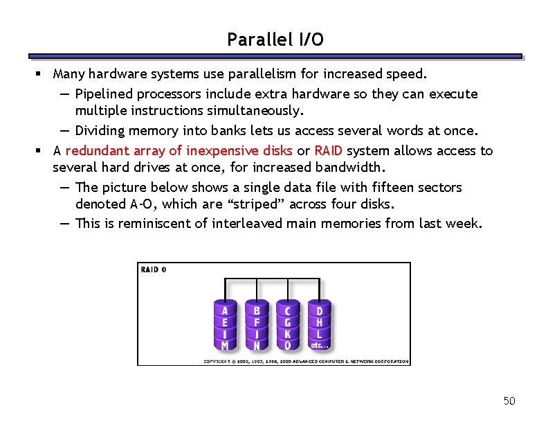 Parallel I/O § Many hardware systems use parallelism for increased speed. — Pipelined processors