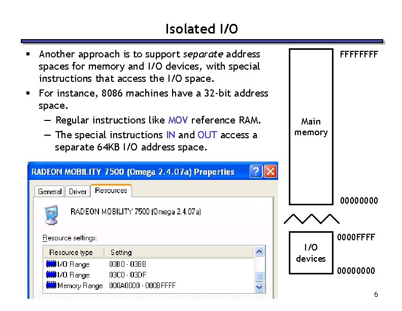 Isolated I/O § Another approach is to support separate address spaces for memory and