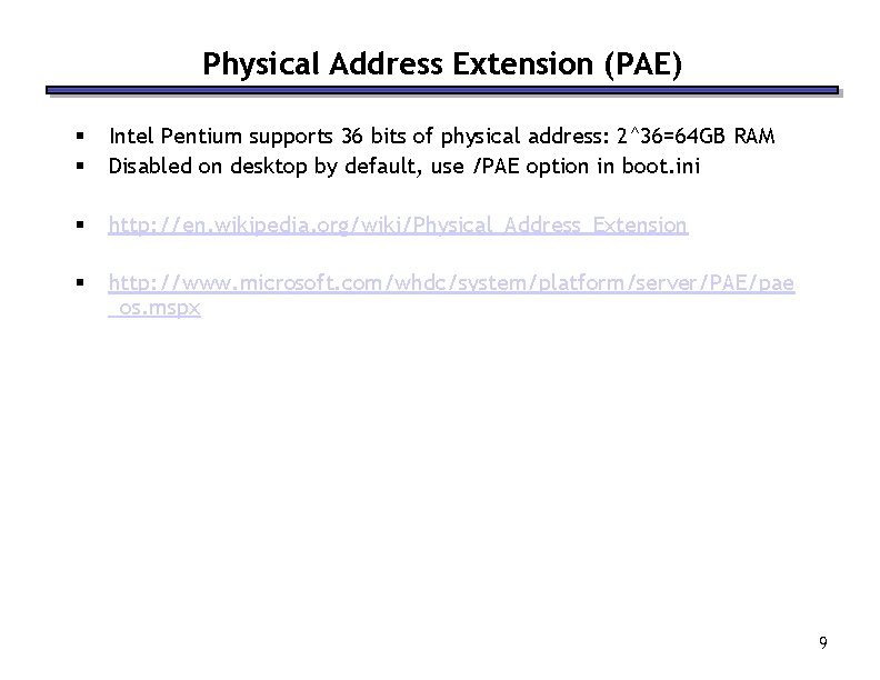 Physical Address Extension (PAE) § § Intel Pentium supports 36 bits of physical address: