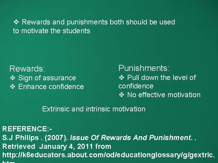v Rewards and punishments both should be used to motivate the students Rewards: Punishments: