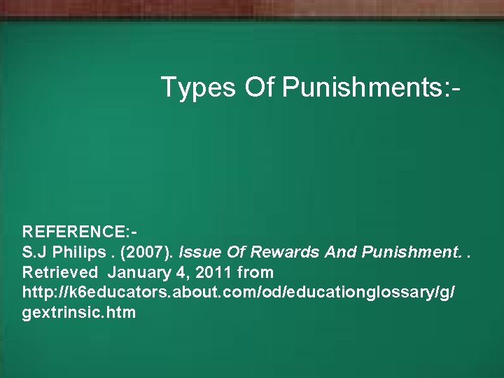 Types Of Punishments: - REFERENCE: S. J Philips. (2007). Issue Of Rewards And Punishment.