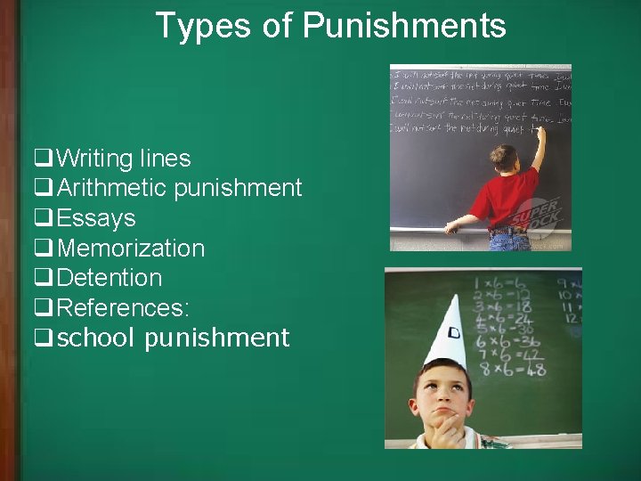 Types of Punishments q. Writing lines q. Arithmetic punishment q. Essays q. Memorization q.