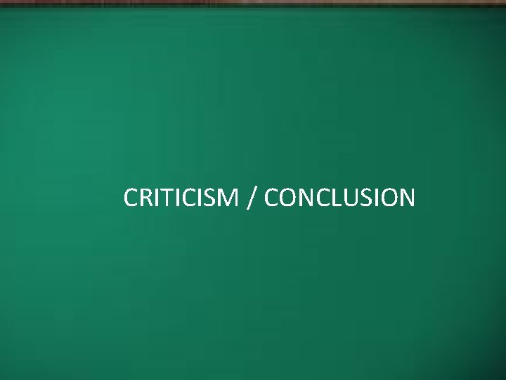 CRITICISM / CONCLUSION 