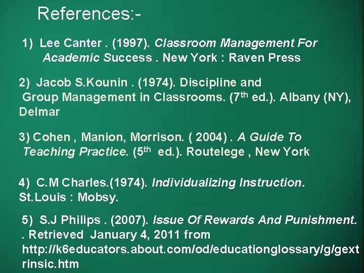 References: 1) Lee Canter. (1997). Classroom Management For Academic Success. New York : Raven