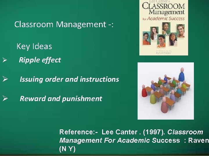 Classroom Management -: Key Ideas Ø Ripple effect Ø Issuing order and instructions Ø