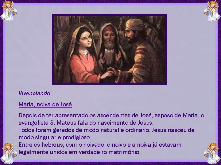 Vivenciando. . . Maria, noiva de José Depois de ter apresentado os ascendentes de